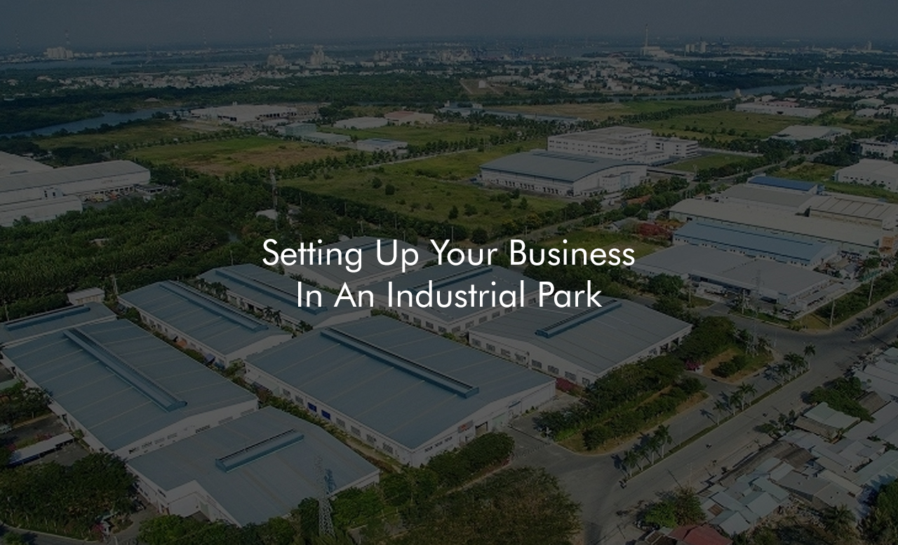 Setting Up Your Business In An Industrial Park