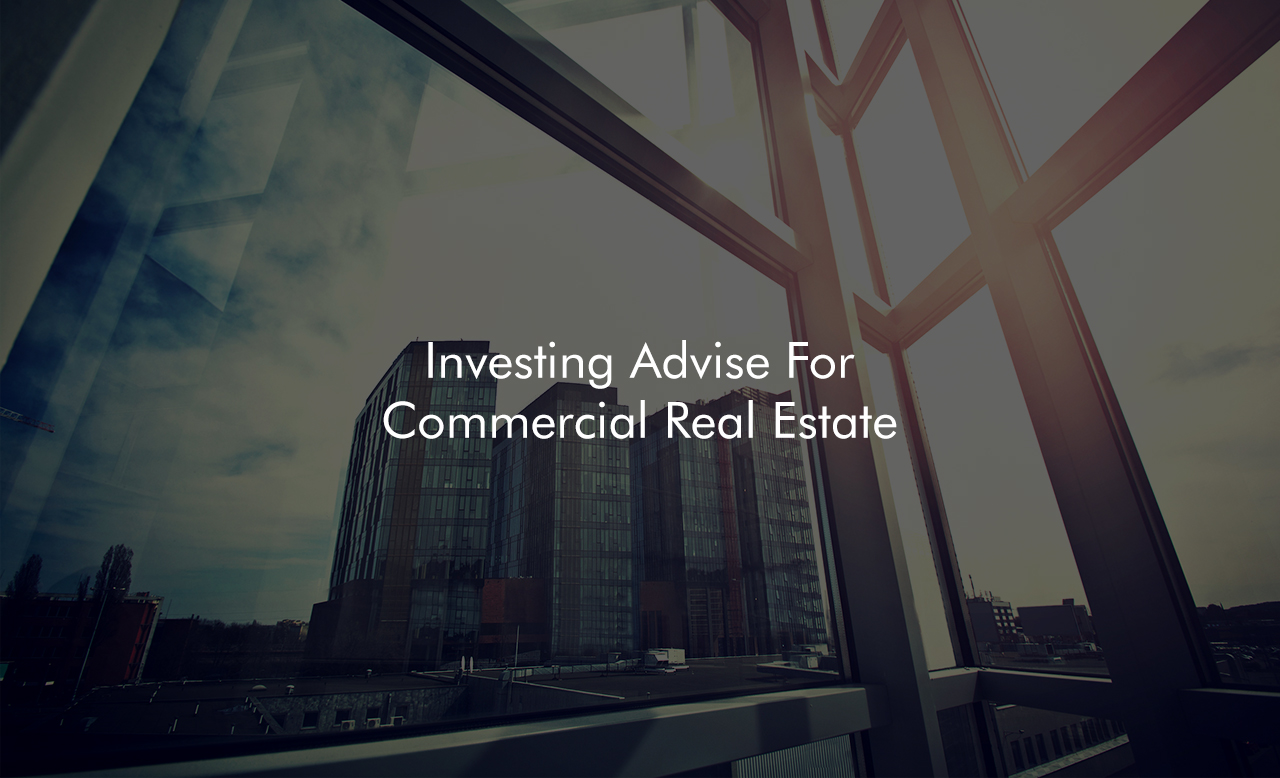 Investing Advise For Commercial Real Estate