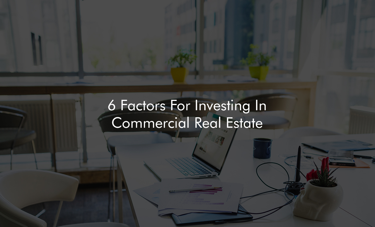 6 Factors For Investing In Commercial Real Estate