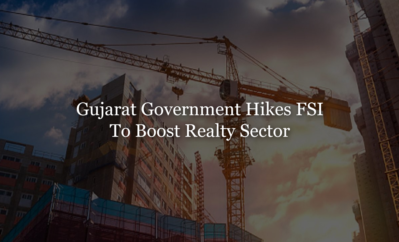 Gujarat Government Hikes FSI To Boost Realty Sector