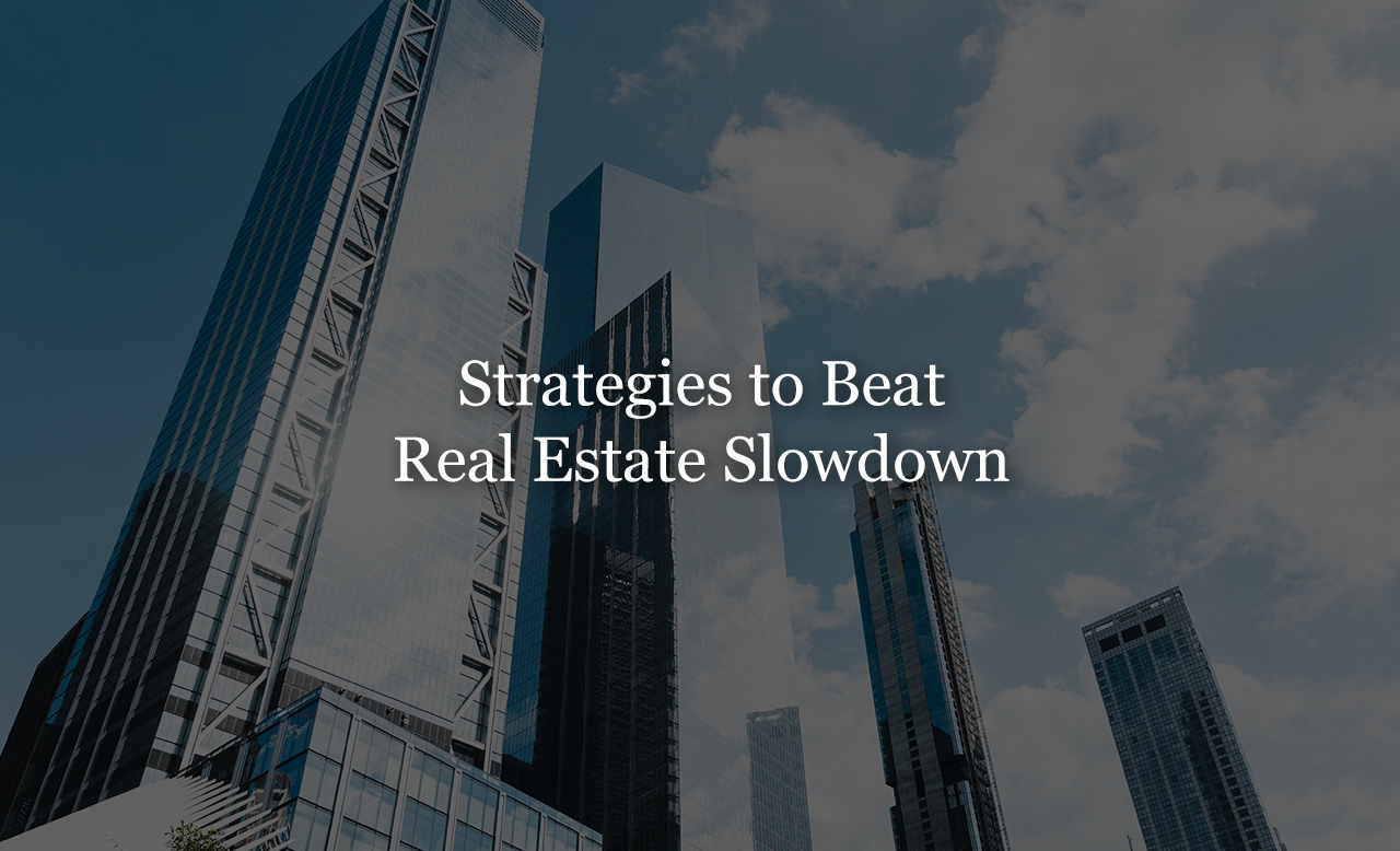 Strategies To Beat Real Estate Slowdown