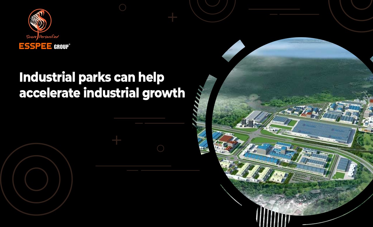 Industrial Parks Can Help Accelerate Industrial Growth-ESSPEE Group