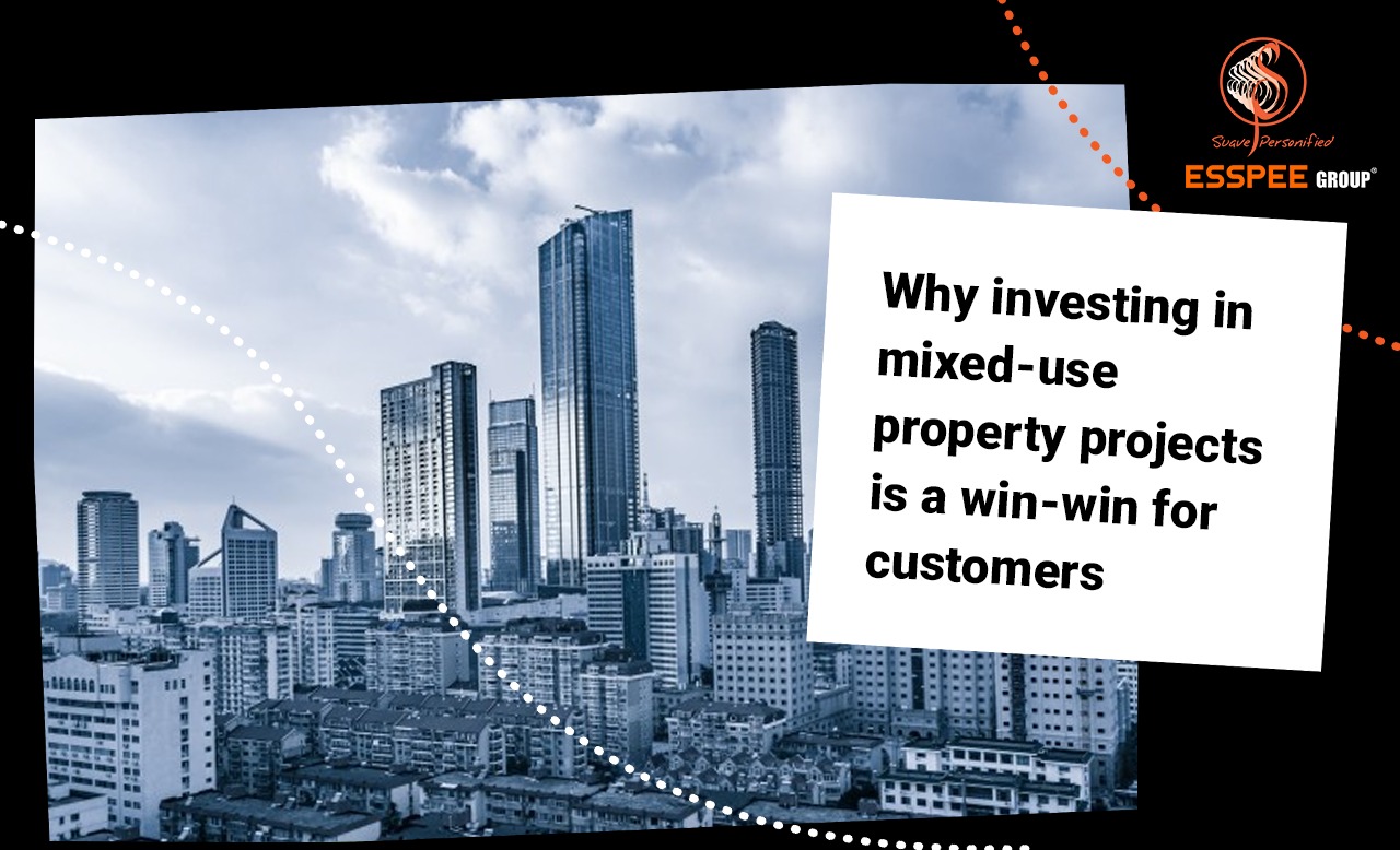 Why Investing In Mixed-use Property Projects Is A Win-win For Customers-ESSPEE Group